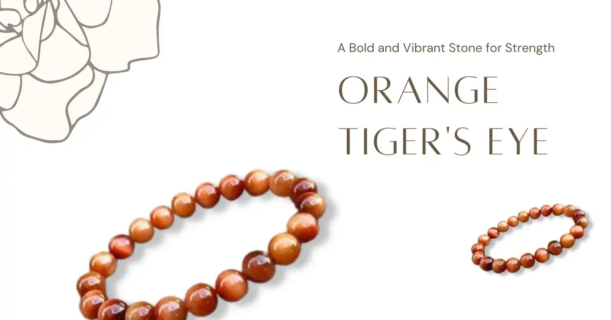 Orange Tigers Eye: A Bold and Vibrant Stone for Strength